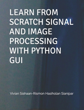 Paperback Learn from Scratch Signal and Image Processing with Python GUI Book