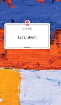 Hardcover Lebensbunt. Life is a Story - story.one [German] Book