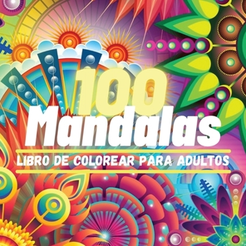 100 Mandalas Libro de Colorear para Adultos: 100 Excelente Pasatiempo anti estrés para relajarse con bellísimas Mandalas, La Colección Definitiva de ... Rato Divertido y Tranquilo