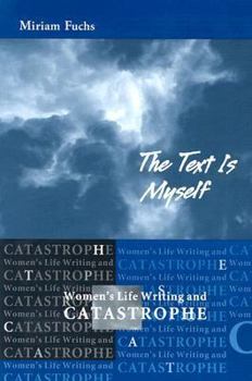 Paperback The Text Is Myself: Women's Life Writing and Catastrophe Book