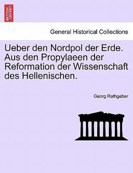 Paperback Ueber Den Nordpol Der Erde. Aus Den Propylaeen Der Reformation Der Wissenschaft Des Hellenischen. [German] Book