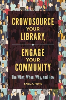 Paperback Crowdsource Your Library, Engage Your Community: The What, When, Why, and How Book
