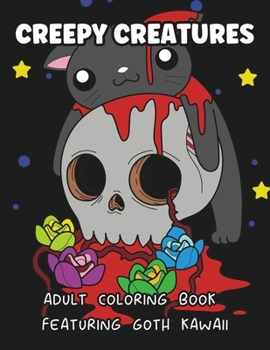Creepy Creatures: Adult Coloring Book Featuring Goth Kawaii (Cute and Spooky Adult Halloween Coloring Books)
