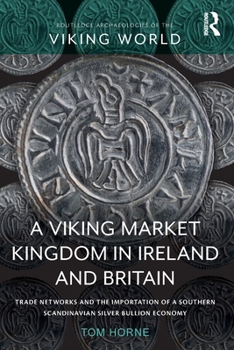 Paperback A Viking Market Kingdom in Ireland and Britain: Trade Networks and the Importation of a Southern Scandinavian Silver Bullion Economy Book