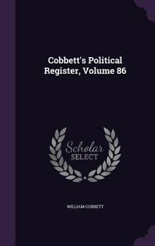 Hardcover Cobbett's Political Register, Volume 86 Book