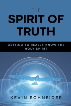 The Spirit of Truth: Getting To Really Know The Holy Spirit