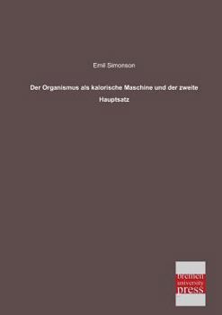 Der Organismus ALS Kalorische Maschine Und Der Zweite Hauptsatz (Classic Reprint)