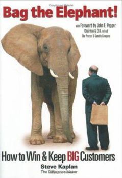Hardcover Bag the Elephant!: How to Win and Keep Big Customers Book