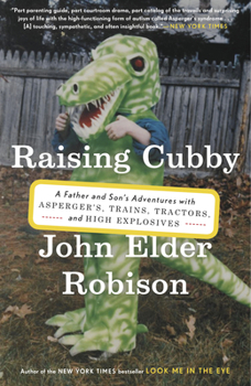 Paperback Raising Cubby: A Father and Son's Adventures with Asperger's, Trains, Tractors, and High Explosives Book