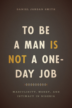 Paperback To Be a Man Is Not a One-Day Job: Masculinity, Money, and Intimacy in Nigeria Book