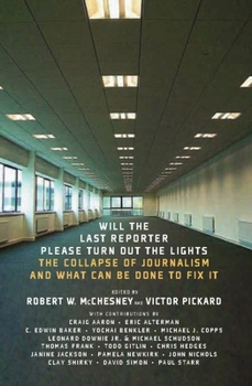 Paperback Will the Last Reporter Please Turn Out the Lights: The Collapse of Journalism and What Can Be Done to Fix It Book