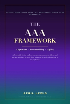 Paperback The AAA Framework: A Practitioner's Field Guide to AI Governance, Ethics & Risk Management Book