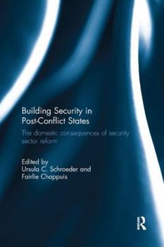 Paperback Building Security in Post-Conflict States: The Domestic Consequences of Security Sector Reform Book