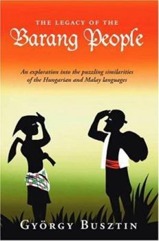 Paperback The Legacy of the Barang People: An exploration into the puzzling similarities of the Hungarian and Malay languages Book