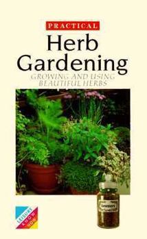 Paperback Practical Herb Gardening: Growing and Using Beautiful Herbs Book