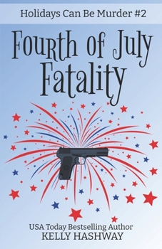 Fourth of July Fatality - Book #2 of the Holidays Can Be Murder