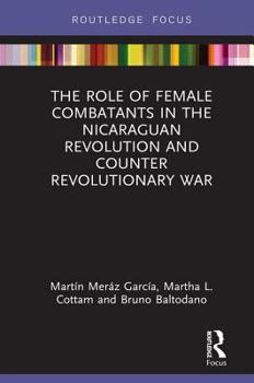 Hardcover The Role of Female Combatants in the Nicaraguan Revolution and Counter Revolutionary War Book