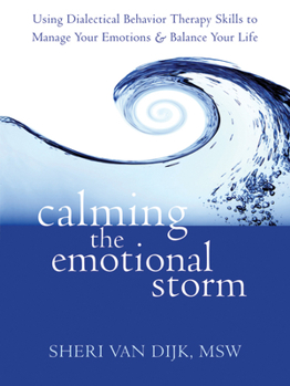 Paperback Calming the Emotional Storm: Using Dialectical Behavior Therapy Skills to Manage Your Emotions and Balance Your Life Book
