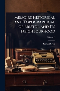 Memoirs Historical and Topographical of Bristol and Its Neighbourhood
