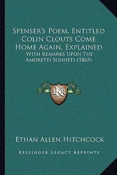 Paperback Spenser's Poem, Entitled Colin Clouts Come Home Again, Explained: With Remarks Upon The Amoretti Sonnets (1865) Book