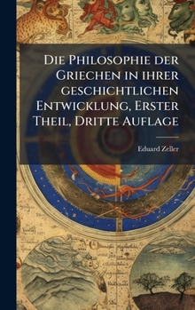 Die Philosophie der Griechen in ihrer geschichtlichen Entwicklung, Erster Theil, Dritte Auflage (German Edition)