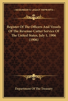 Register Of The Officers And Vessels Of The Revenue-Cutter Service Of The United States, July 1, 1906