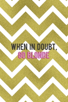 Paperback When In Doubt Go Blonde: Notebook Journal Composition Blank Lined Diary Notepad 120 Pages Paperback Golden Zigzag Book