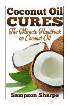 Paperback Coconut Oil Cures: The Miracle Handbook on Coconut Oil Book