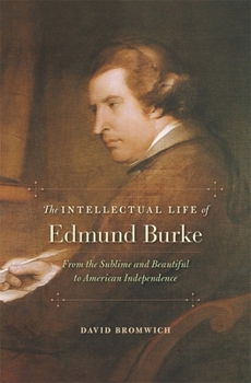 Hardcover Intellectual Life of Edmund Burke: From the Sublime and Beautiful to American Independence Book