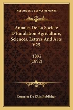 Annales De La Societe D'Emulation Agriculture, Sciences, Lettres And Arts V25: 1892 (1892)