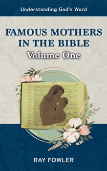 Paperback Famous Mothers in the Bible: Volume One (Understanding God's Word) Book