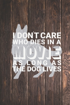 Paperback I Don't Care Who Dies In A Movie As Long As The Dog Lives Journal Book