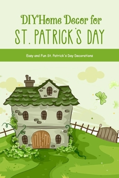 Paperback DIY Home Decor for St. Patrick's Day: Easy and Fun St. Patrick's Day Decorations: St. Patrick's Day Decor Book
