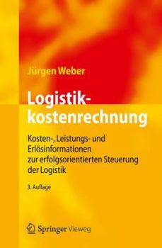 Paperback Logistikkostenrechnung: Kosten-, Leistungs- Und Erlösinformationen Zur Erfolgsorientierten Steuerung Der Logistik [German] Book