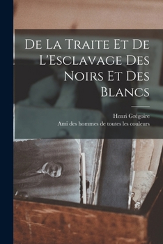 Paperback De la Traite et de L'Esclavage des Noirs et des Blancs [French] Book