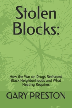 Stolen Blocks:: How the War on Drugs Reshaped Black Neighborhoods and What Healing Requires