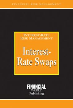 Interest-Rate Swaps: Interest-Rate Risk Management (Risk Management Series)