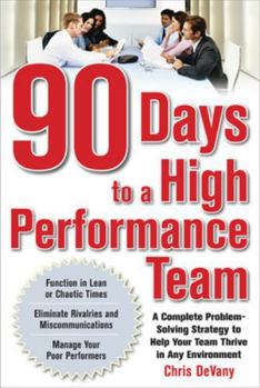 Paperback 90 Days to a High-Performance Team: A Complete Problem-Solving Strategy to Help Your Team Thirve in Any Environment Book