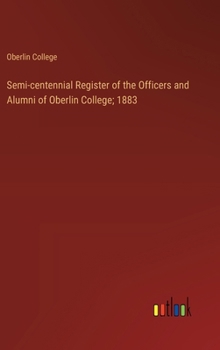 Hardcover Semi-centennial Register of the Officers and Alumni of Oberlin College; 1883 Book