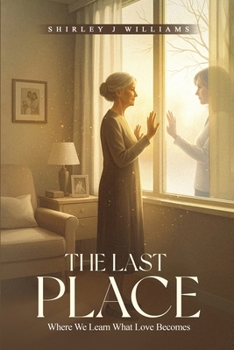 Paperback The Last Place: Where We Learn What Love Becomes Book