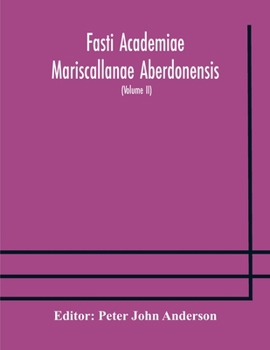 Paperback Fasti Academiae Mariscallanae Aberdonensis: selections from the records of the Marischal College and University, (Volume II) Officers, Graduates, and Book