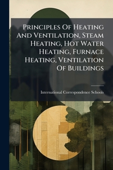 Principles of Heating and Ventilation, Steam Heating, Hot Water Heating, Furnace Heating, Ventilation of Buildings