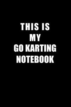 Paperback Notebook For Go Karting Lovers: This Is My Go Karting Notebook - Blank Lined Journal Book