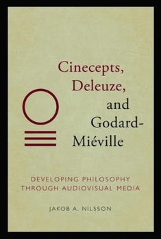 Hardcover Cinecepts, Deleuze, and Godard-Miéville: Developing Philosophy Through Audiovisual Media Book