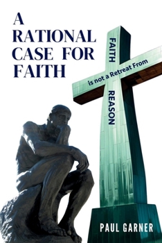 Paperback A Rational Case for Faith: Faith is Not a Retreat From Reason Book
