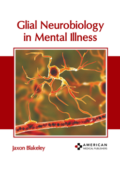 Hardcover Glial Neurobiology in Mental Illness Book