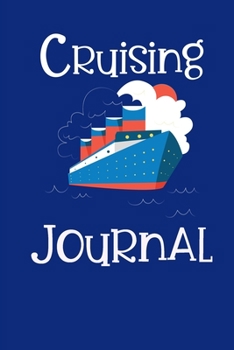 Cruising Journal: Activity and Daily Event Prompts Make it Easy To Record Your Cruise Adventure. Great for Birthday, Family, Anniversary, Wedding, Work Cruises