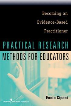Paperback Practical Research Methods for Educators: Becoming an Evidence-Based Practitioner Book
