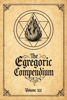 Paperback The Egregoric Compendium: A Codex of Arcane Pacts, Celestial Seals, and Forbidden Rites Book