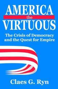 Paperback America the Virtuous: The Crisis of Democracy and the Quest for Empire Book